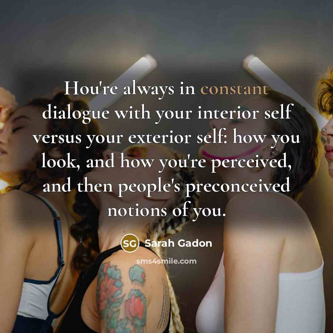 “Нou're always in constant dialogue with your interior self versus…” quote by Sarah Gadon