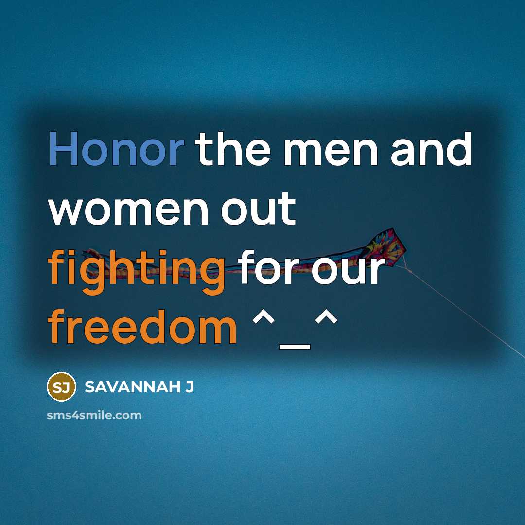 “Honor the men and women out fighting for our freedom ^_^” quote by Savannah J