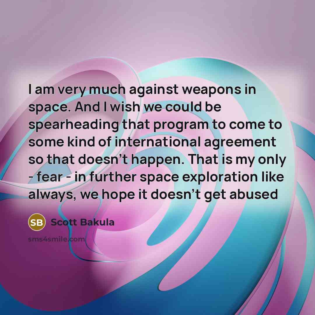 “I am very much against weapons in space. And I…” quote by Scott Bakula