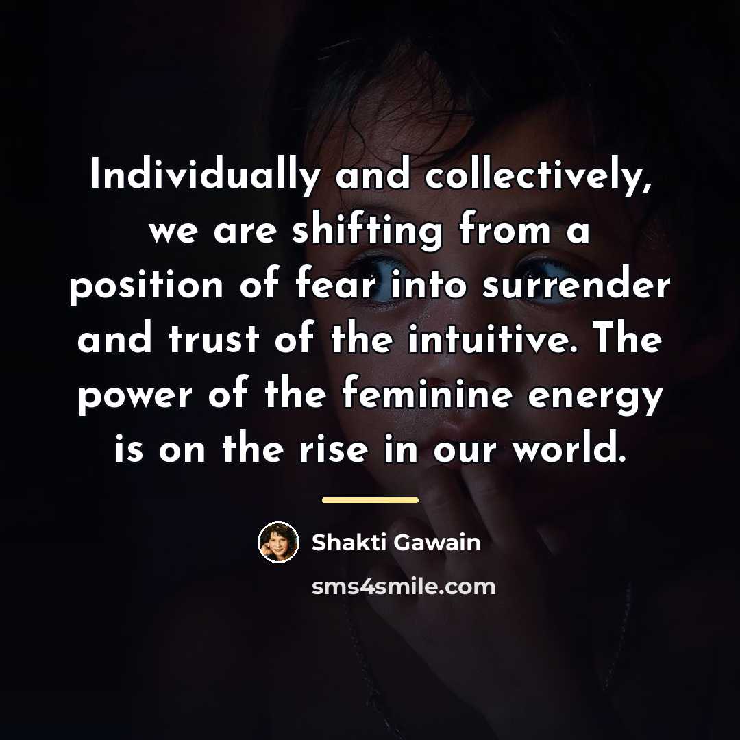 “Individually and collectively, we are shifting from a position of…” quote by Shakti Gawain