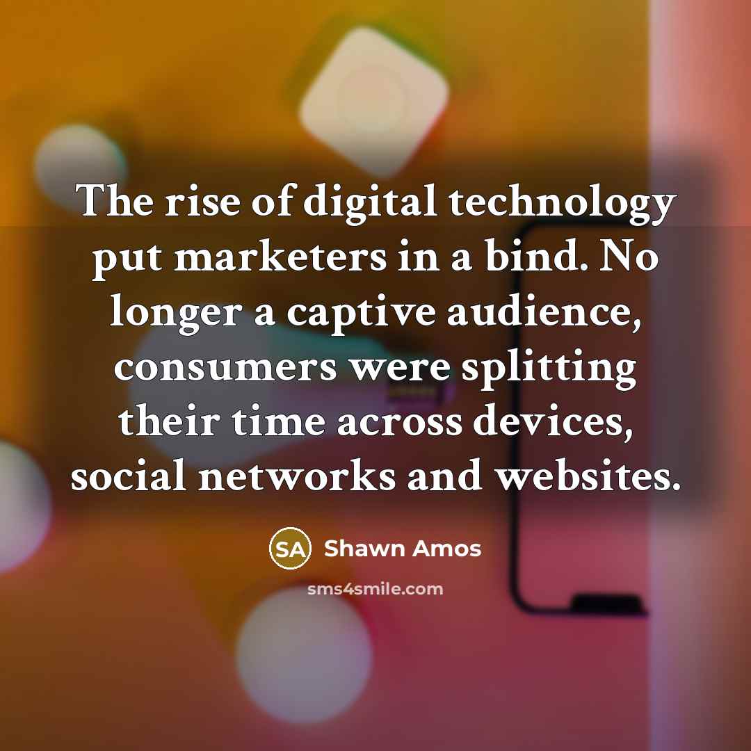 “The rise of digital technology put marketers in a bind.…” quote by Shawn Amos