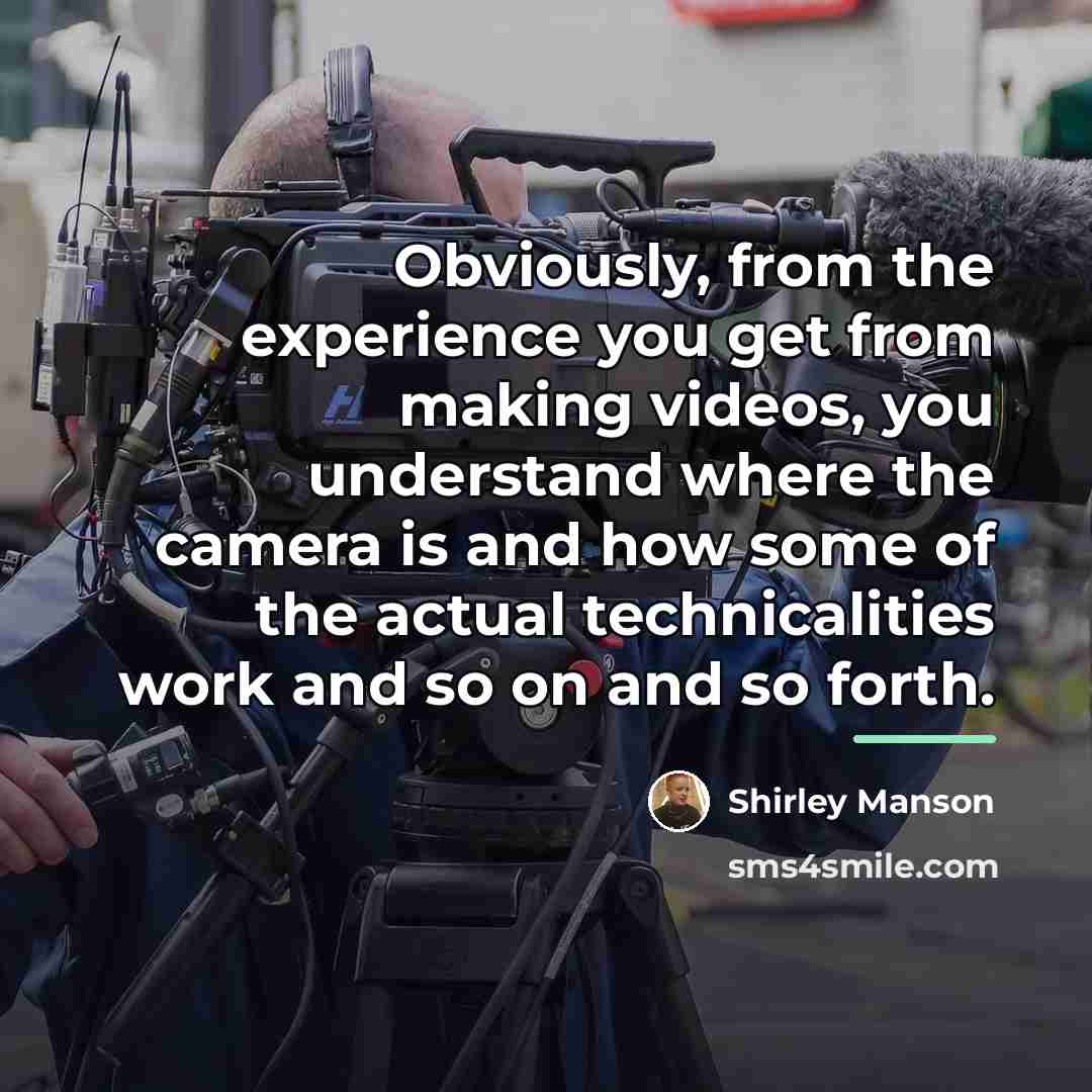 “Obviously, from the experience you get from making videos, you…” quote by Shirley Manson