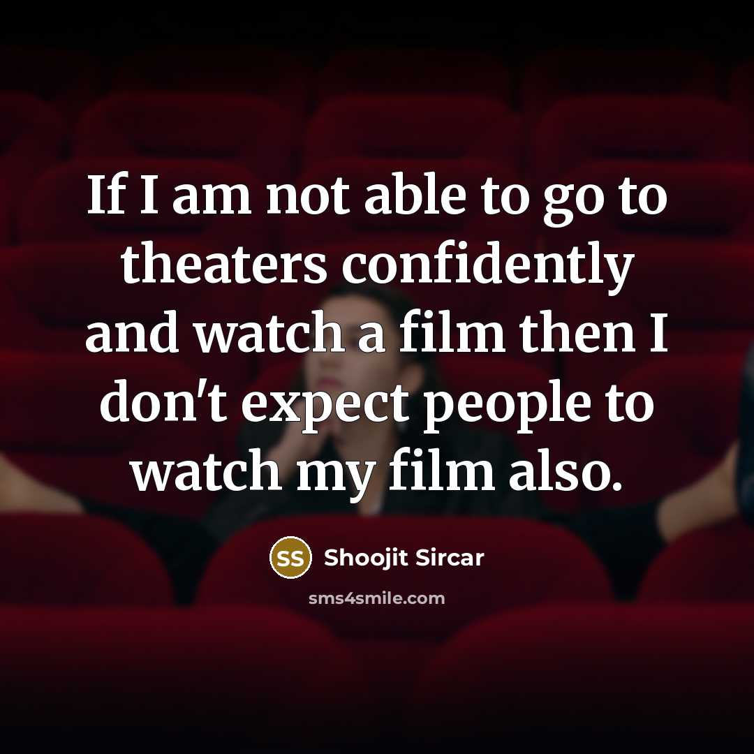 “If I am not able to go to theaters confidently…” quote by Shoojit Sircar