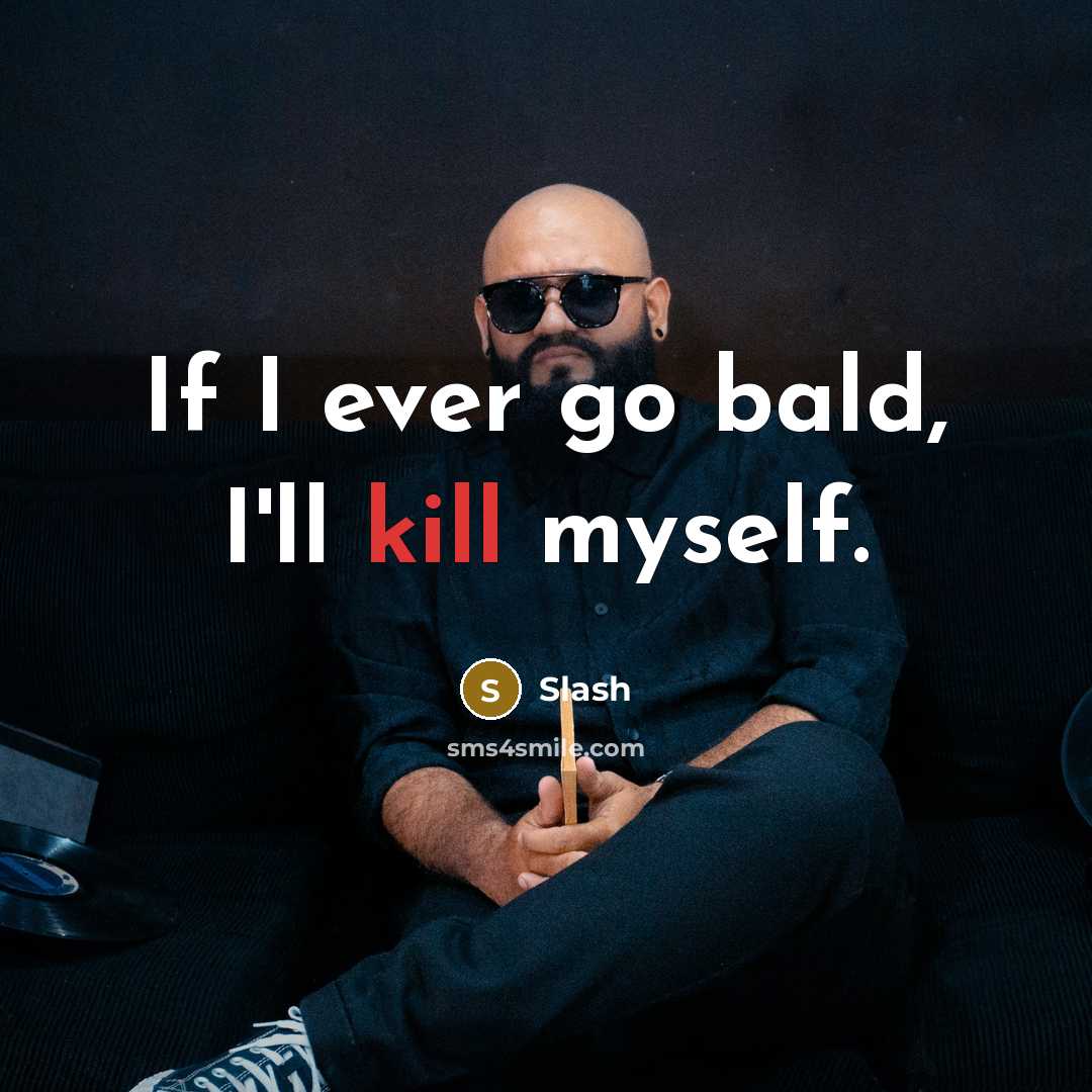 “If I ever go bald, I'll kill myself.…” quote by Slash