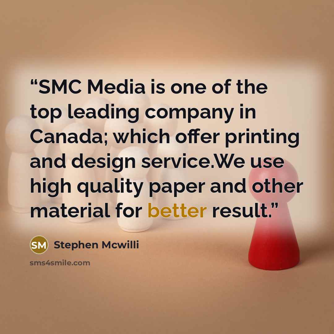 “SMC Media is one of the top leading company in Canada; which offer printing and design service.We use high quality paper and other material for better result.” quote by Stephen Mcwilli