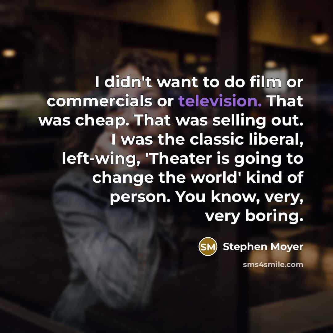 “I didn't want to do film or commercials or television.…” quote by Stephen Moyer