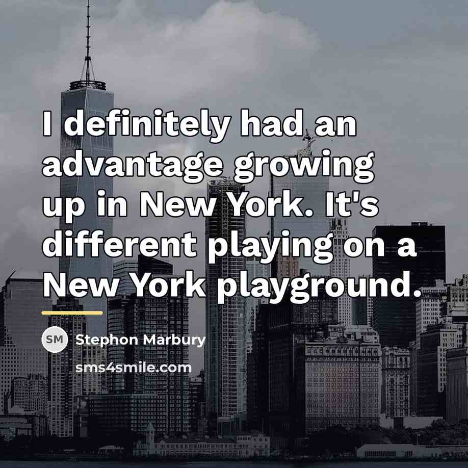 “I definitely had an advantage growing up in New York.…” quote by Stephon Marbury