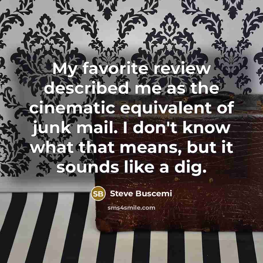 “My favorite review described me as the cinematic equivalent of…” quote by Steve Buscemi