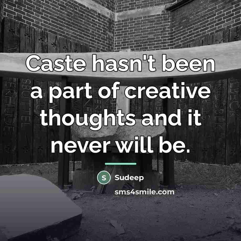 “Caste hasn't been a part of creative thoughts and it…” quote by Sudeep
