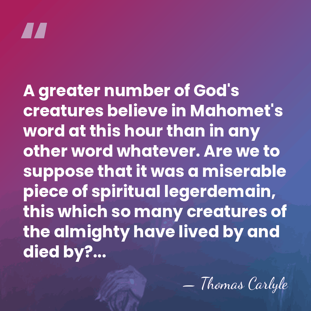 A greater number of God's creatures believe in Mahomet's word at this&hellip; - Thomas Carlyle