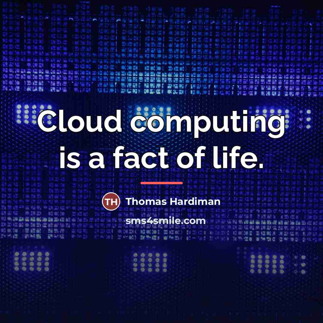 “Cloud computing is a fact of life.…” quote by Thomas Hardiman