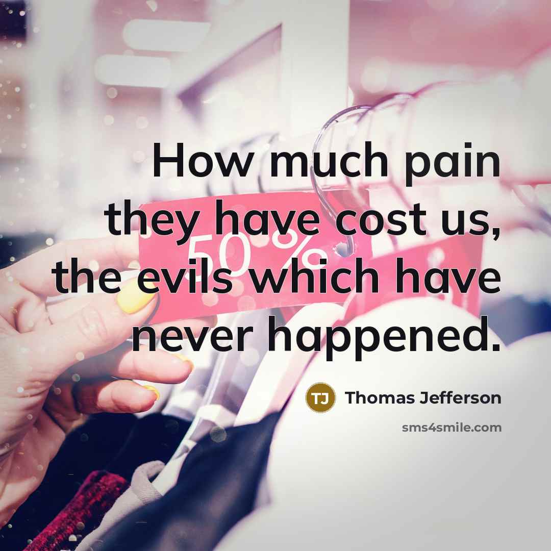 “How much pain they have cost us, the evils which…” quote by Thomas Jefferson