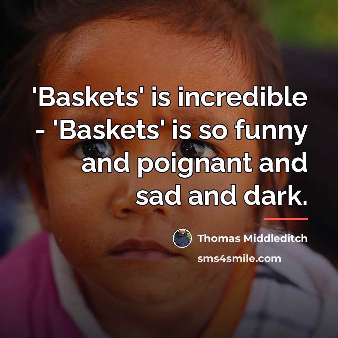 “'Baskets' is incredible - 'Baskets' is so funny and poignant…” quote by Thomas Middleditch