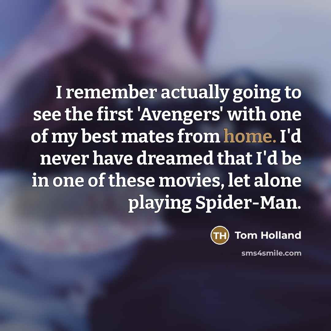 “I remember actually going to see the first 'Avengers' with…” quote by Tom Holland