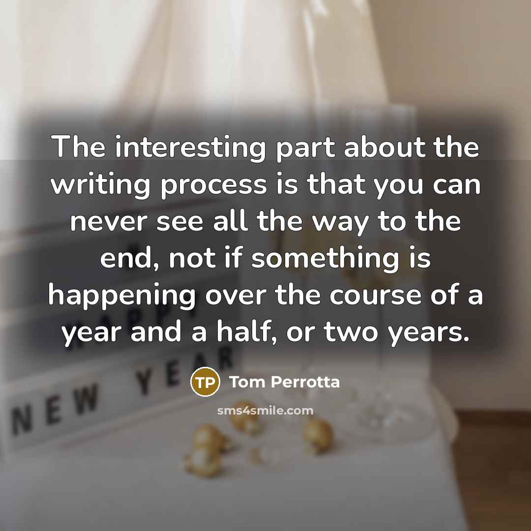 “The interesting part about the writing process is that you…” quote by Tom Perrotta
