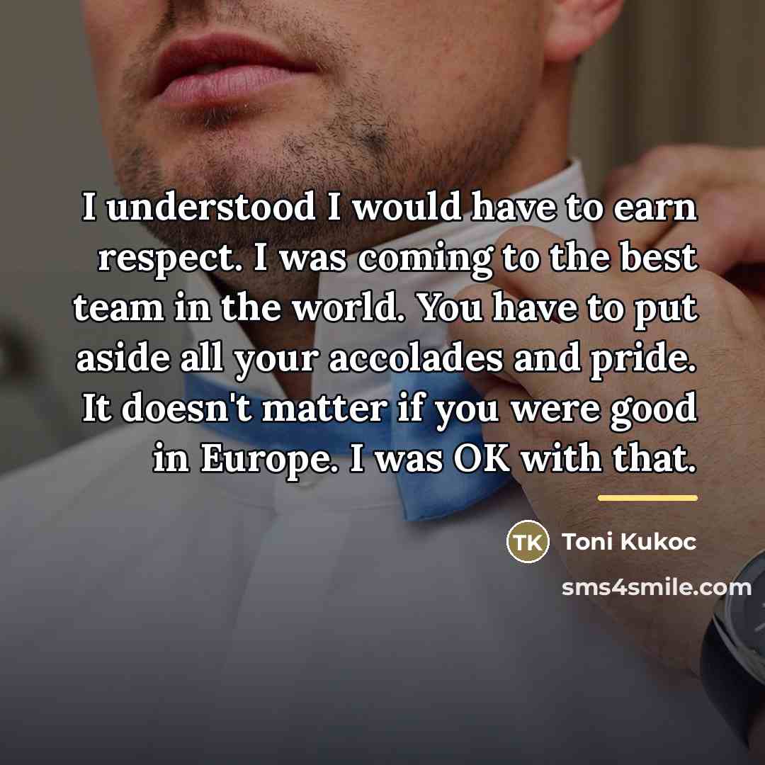 “I understood I would have to earn respect. I was…” quote by Toni Kukoc