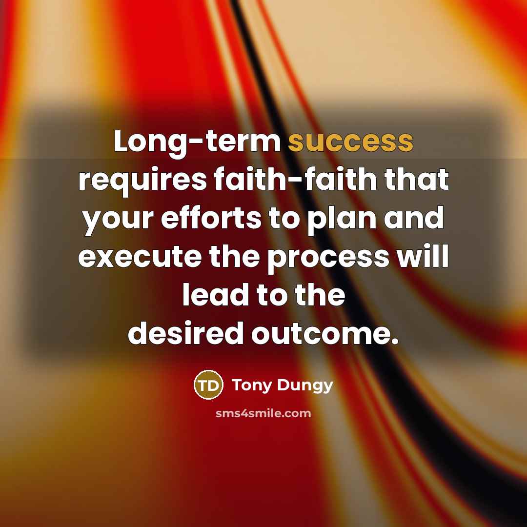 “Long-term success requires faith-faith that your efforts to plan and…” quote by Tony Dungy