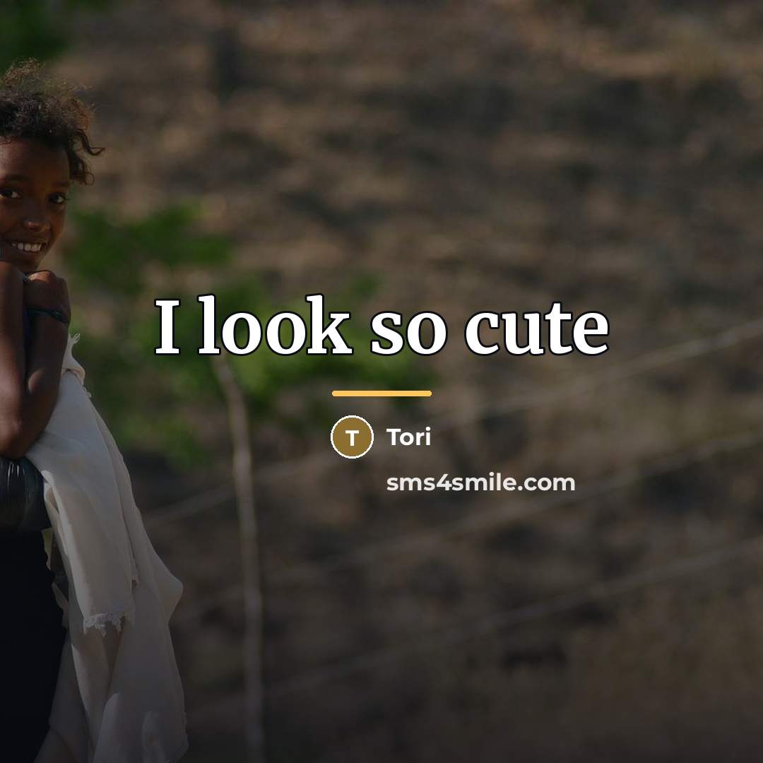 “I look so cute…” quote by Tori
