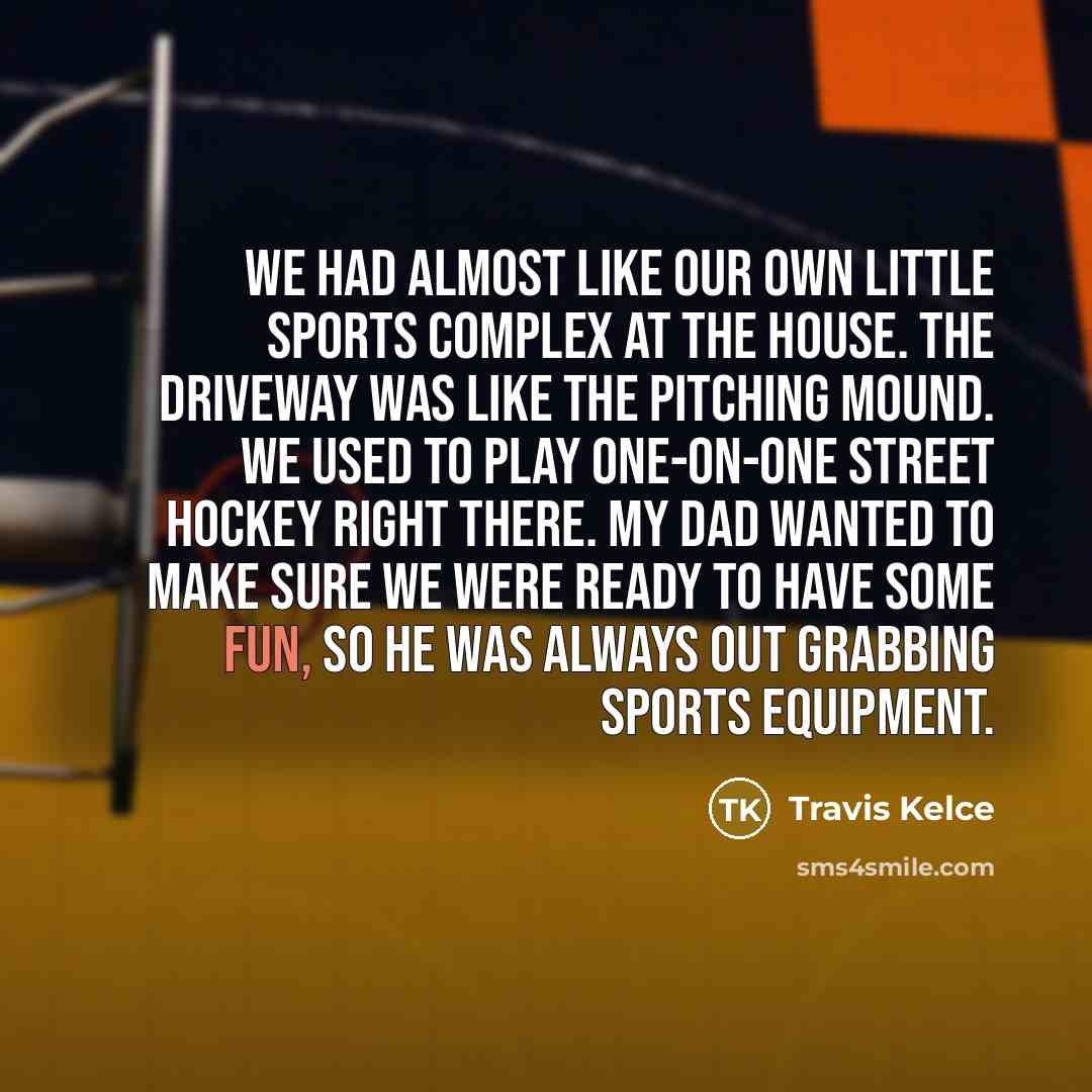 “We had almost like our own little sports complex at…” quote by Travis Kelce