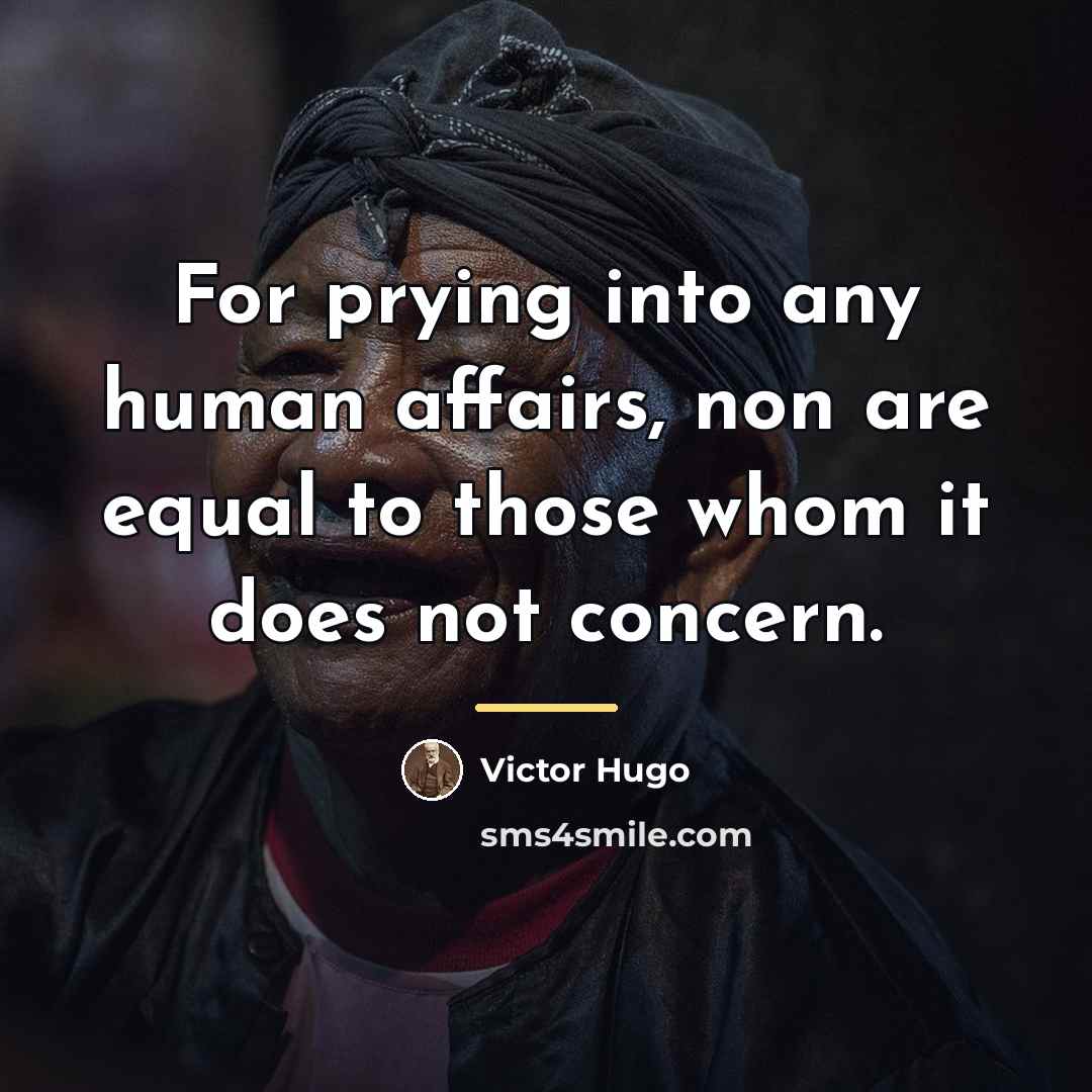 “For prying into any human affairs, non are equal to…” quote by Victor Hugo