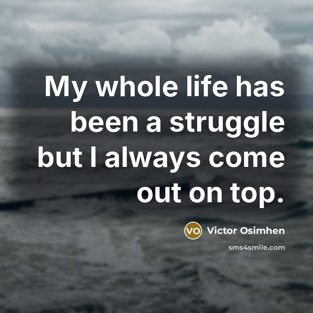 “My whole life has been a struggle but I always…” quote by Victor Osimhen