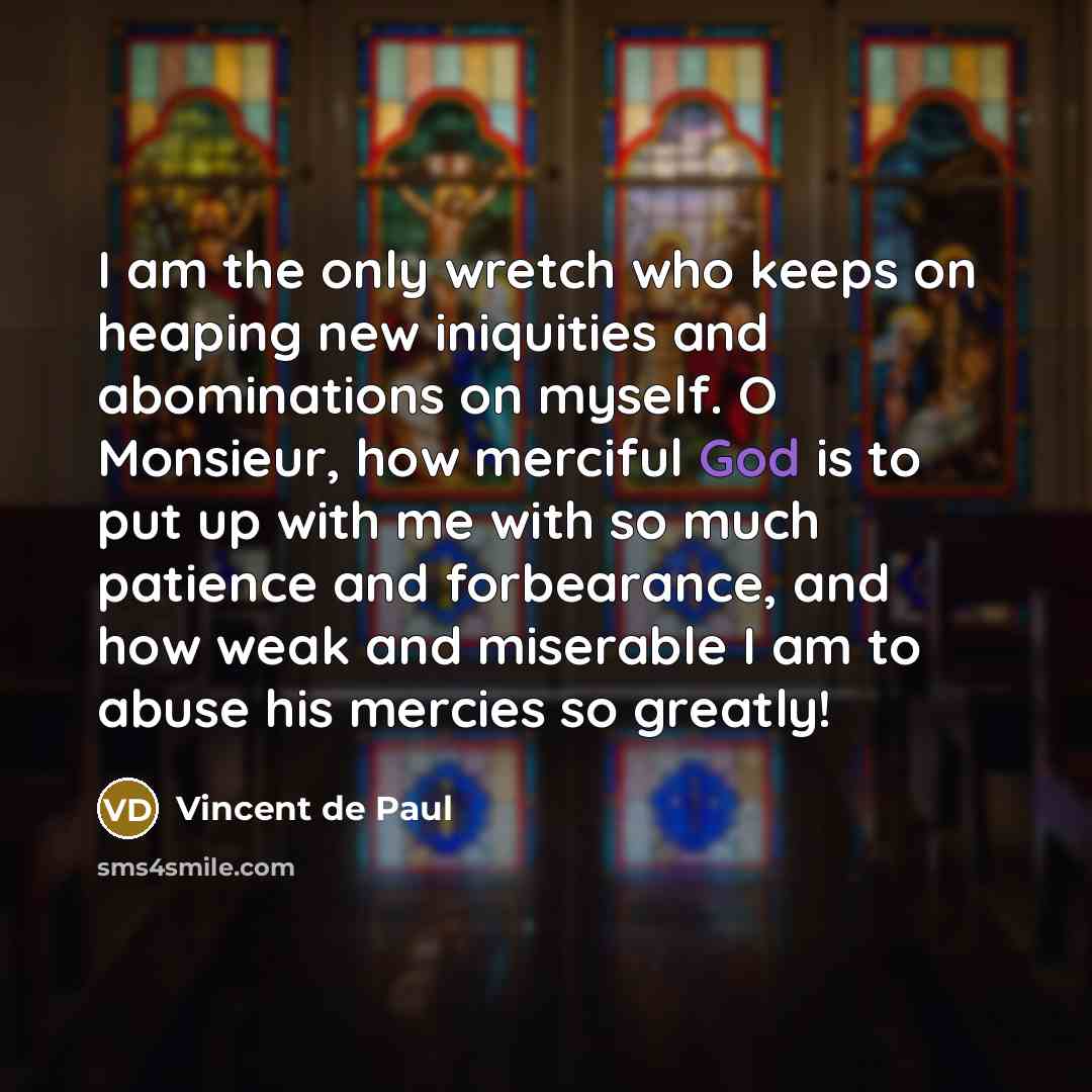 “I am the only wretch who keeps on heaping new…” quote by Vincent de Paul