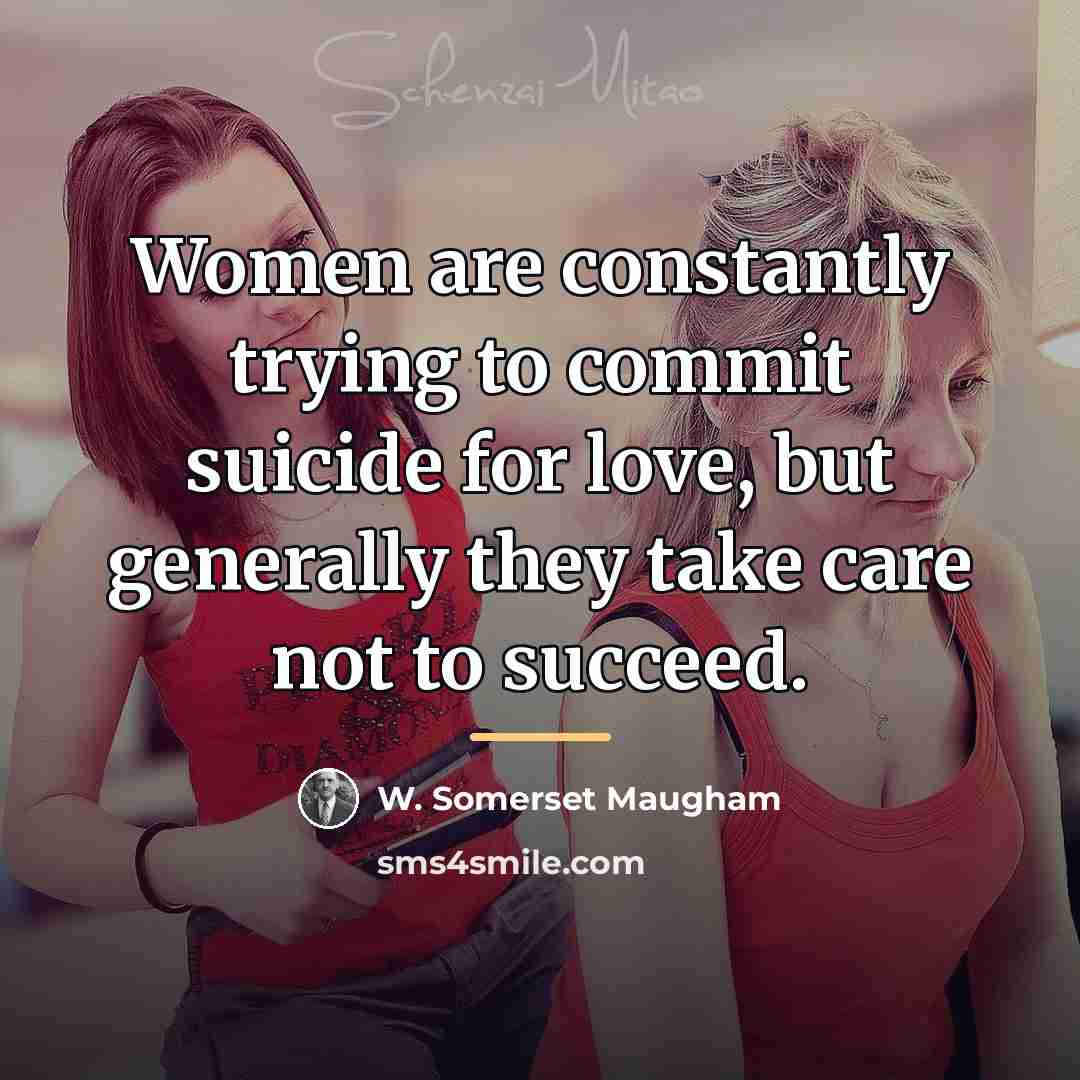 “Women are constantly trying to commit suicide for love, but…” quote by W. Somerset Maugham