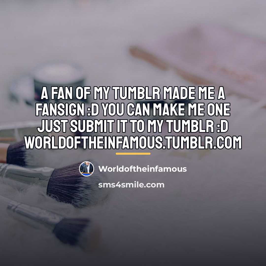 “A fan of my tumblr made me a fansign :D…” quote by Worldoftheinfamous