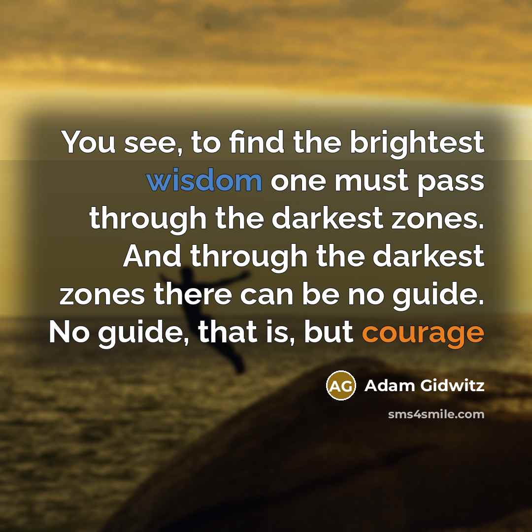 “You see, to find the brightest wisdom one must pass…” quote by Adam Gidwitz