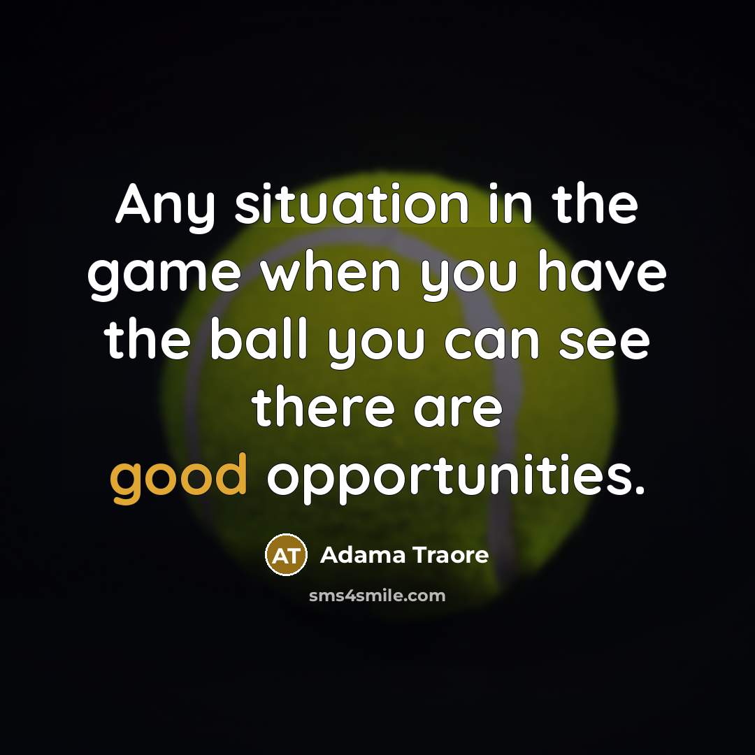 “Any situation in the game when you have the ball…” quote by Adama Traore