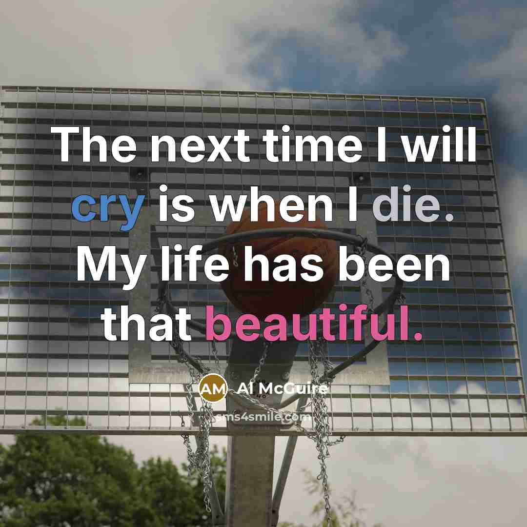 “The next time I will cry is when I die.…” quote by Al McGuire