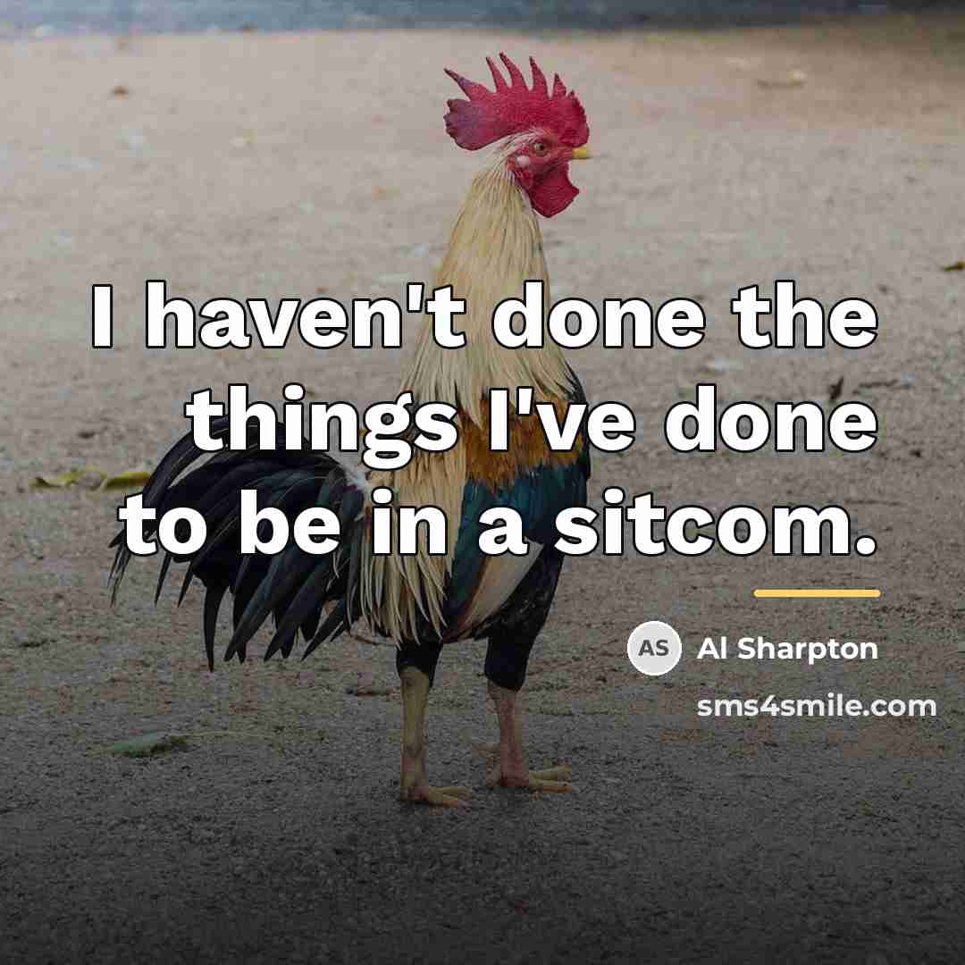“I haven't done the things I've done to be in…” quote by Al Sharpton