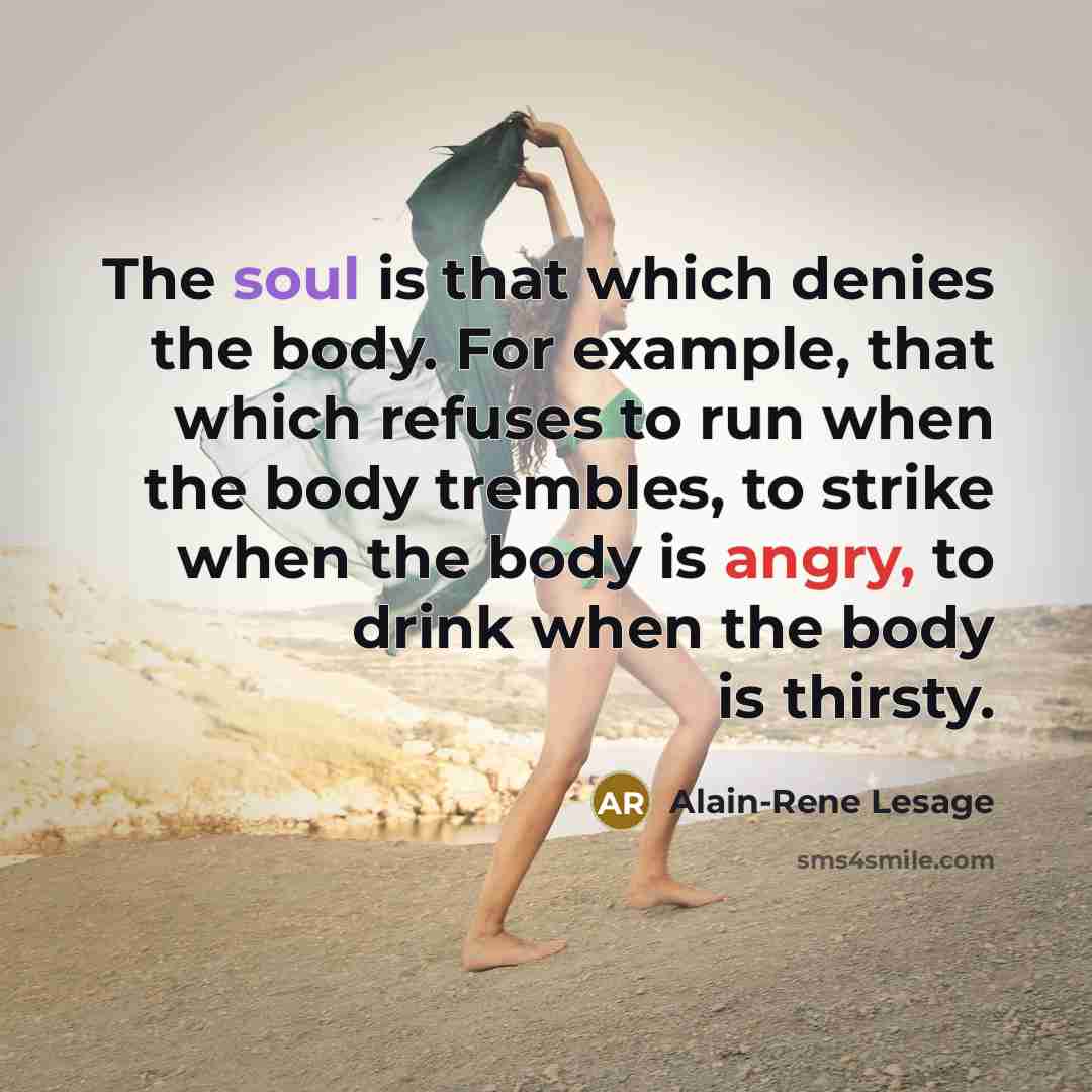 “The soul is that which denies the body. For example,…” quote by Alain-Rene Lesage