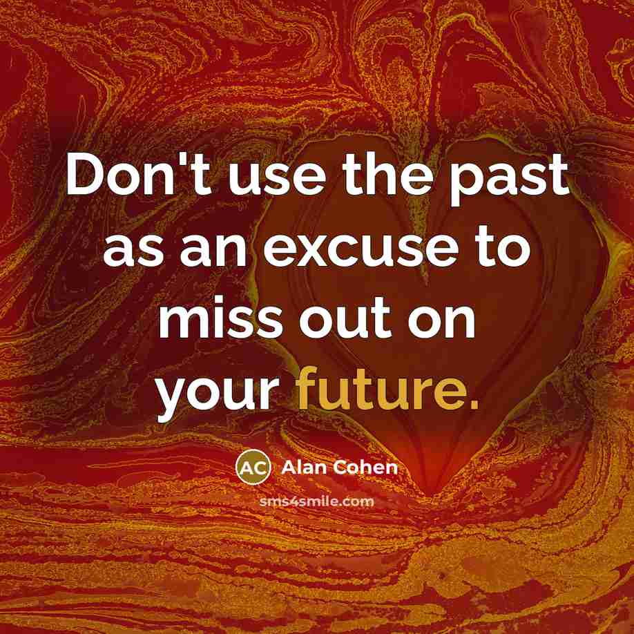 “Don't use the past as an excuse to miss out…” quote by Alan Cohen