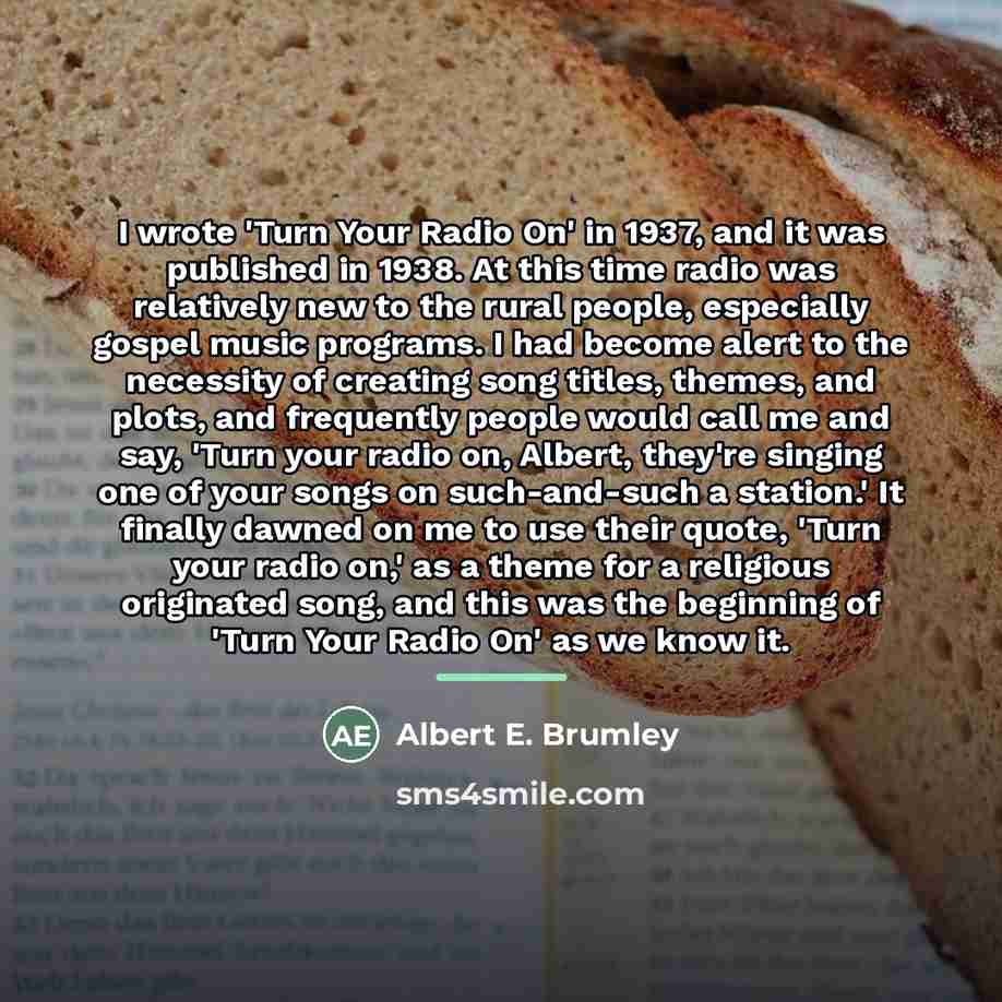 “I wrote 'Turn Your Radio On' in 1937, and it…” quote by Albert E. Brumley