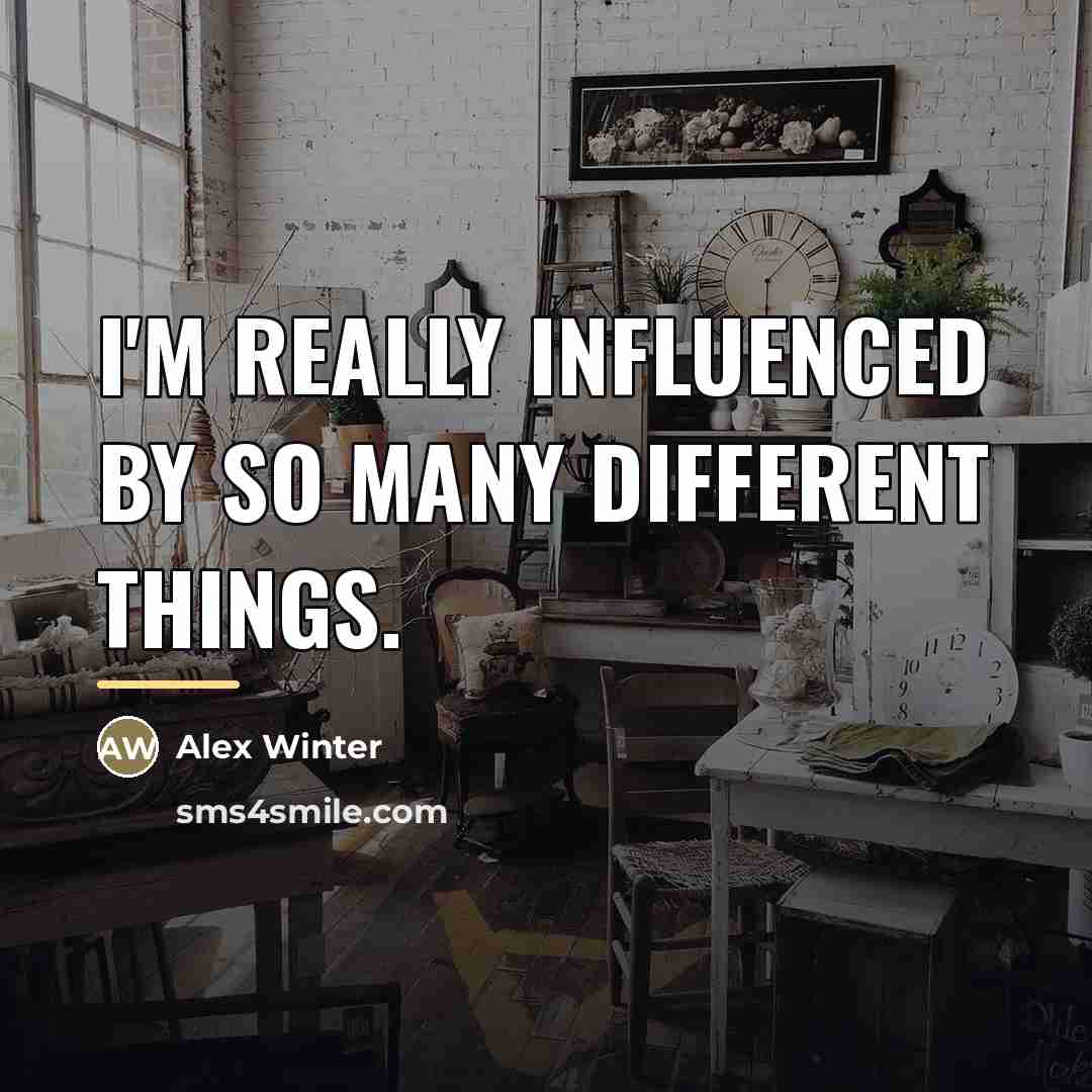 “I'm really influenced by so many different things.…” quote by Alex Winter