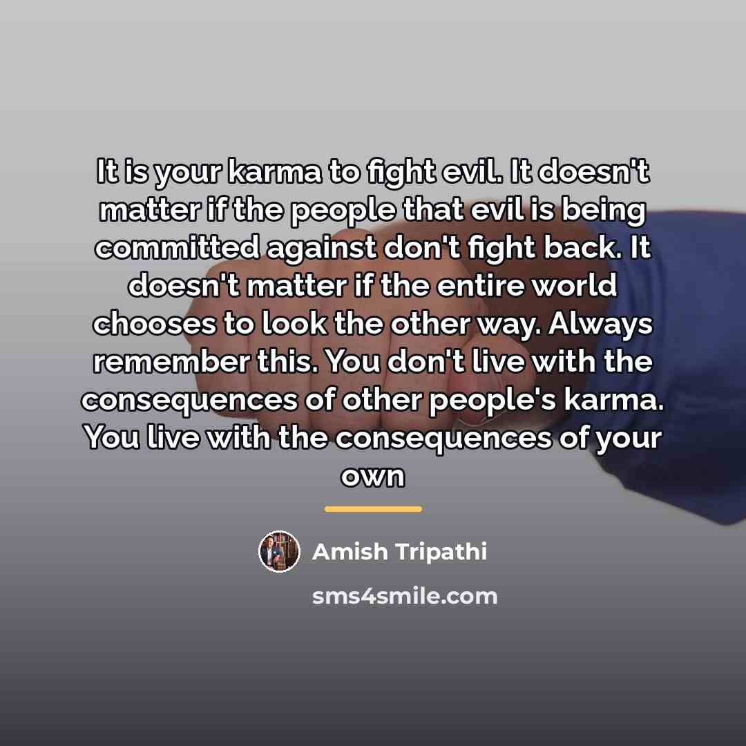 “It is your karma to fight evil. It doesn't matter…” quote by Amish Tripathi