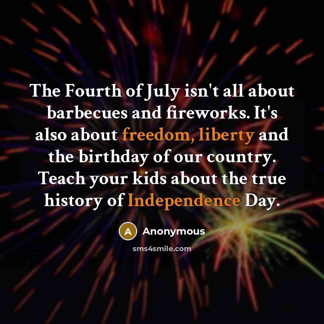 “The Fourth of July isn't all about barbecues and fireworks.…” quote by Anonymous