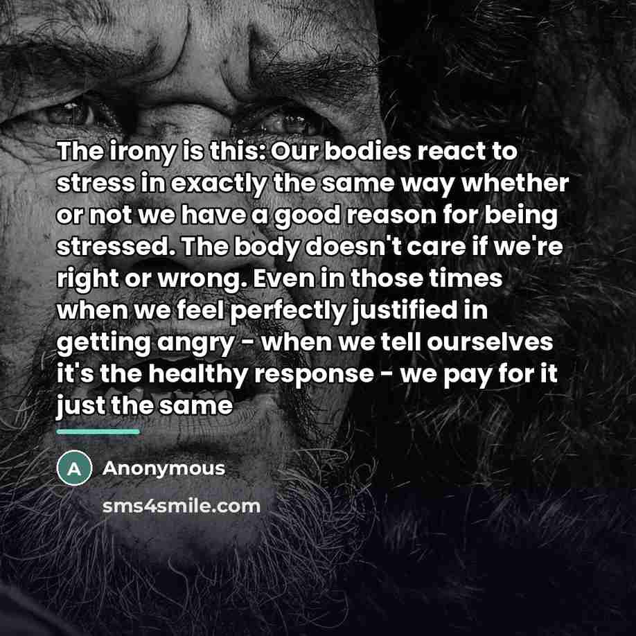 “The irony is this: Our bodies react to stress in…” quote by Anonymous