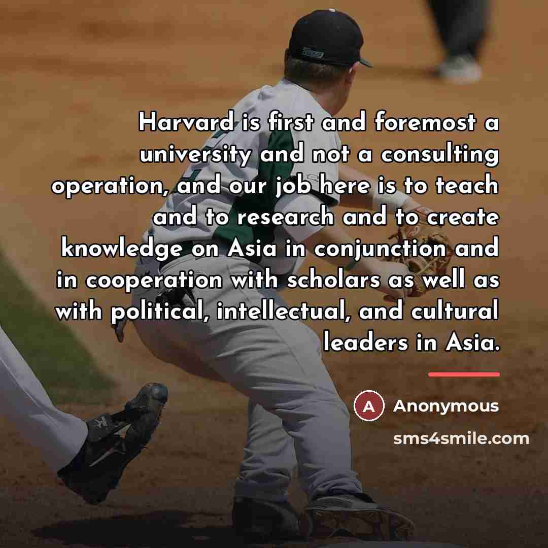 “Harvard is first and foremost a university and not a…” quote by Anonymous