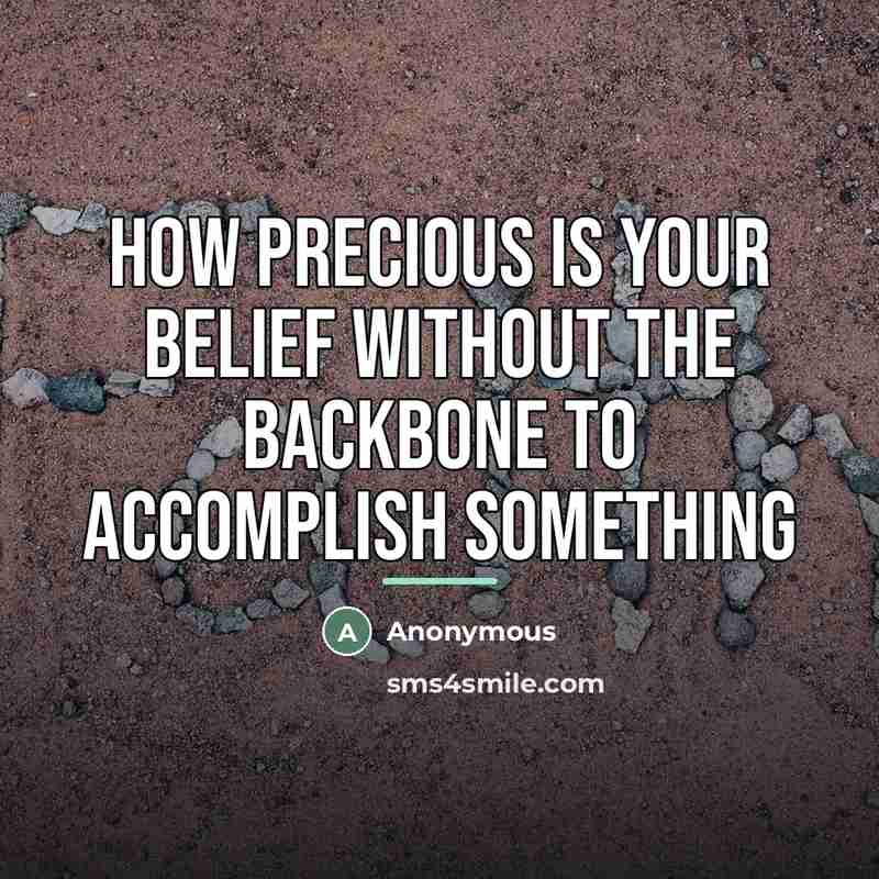 “How precious is your belief without the backbone to accomplish…” quote by Anonymous