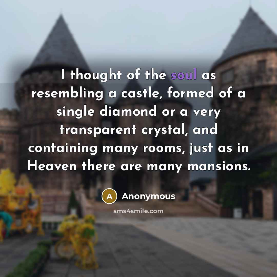 “I thought of the soul as resembling a castle, formed…” quote by Anonymous