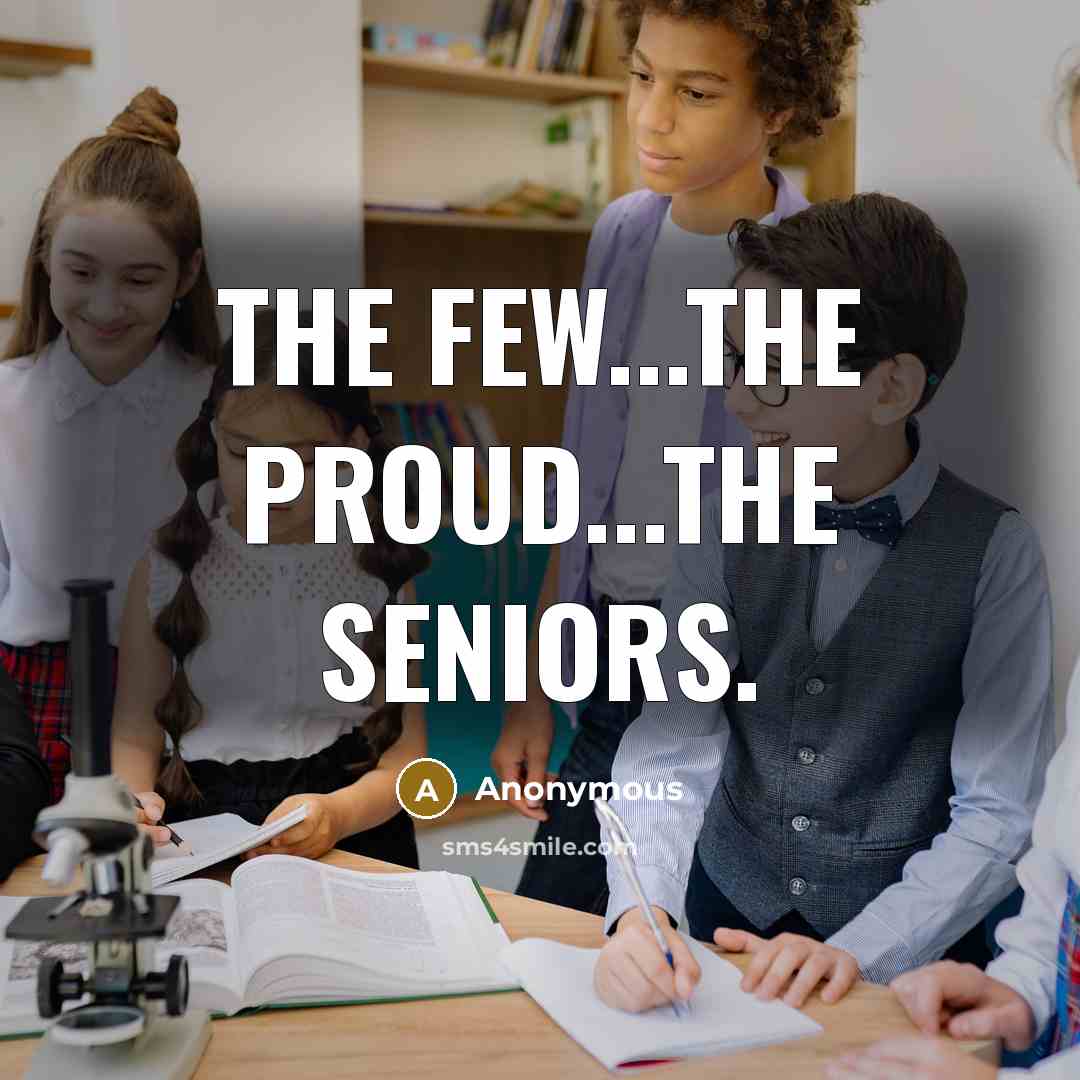 “The few...The proud...The seniors.…” quote by Anonymous