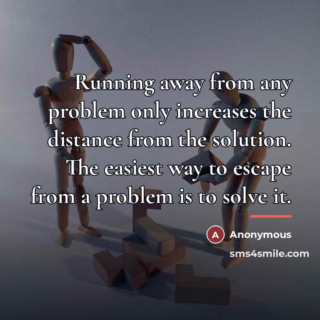 “Running away from any problem only increases the distance from…” quote by Anonymous