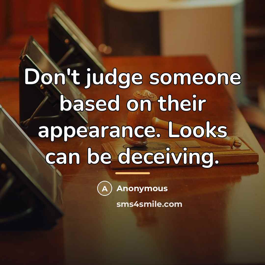 “Don't judge someone based on their appearance. Looks can be…” quote by Anonymous