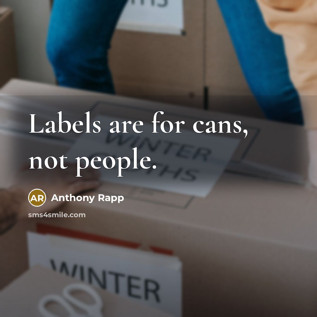 “Labels are for cans, not people.” quote by Anthony Rapp