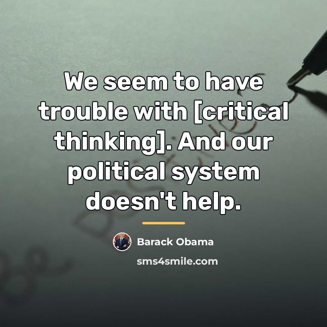 “We seem to have trouble with [critical thinking]. And our…” quote by Barack Obama