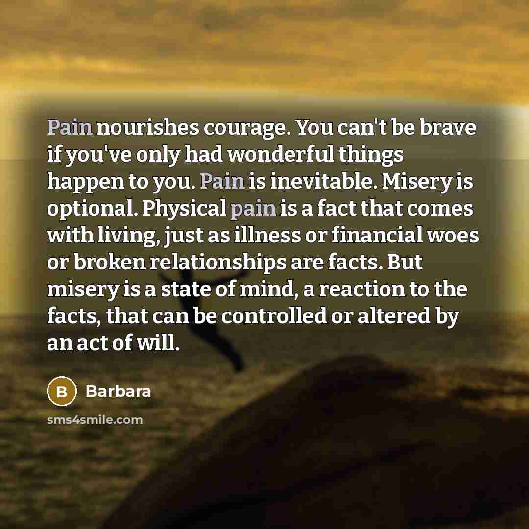 “Pain nourishes courage. You can't be brave if you've only…” quote by Barbara