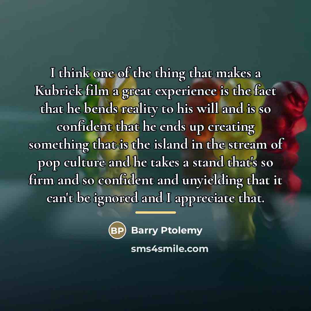 “I think one of the thing that makes a Kubrick…” quote by Barry Ptolemy
