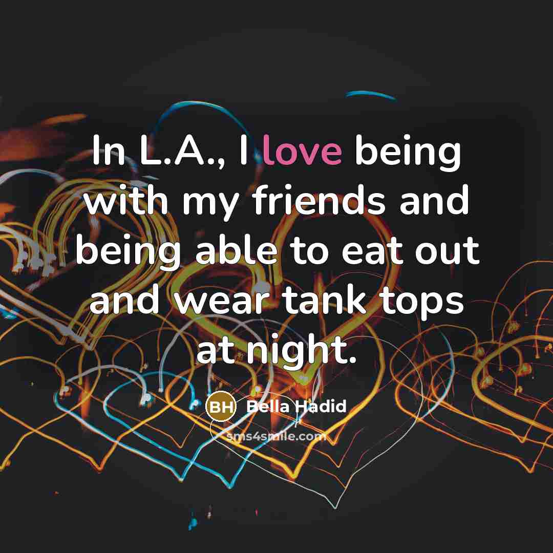 “In L.A., I love being with my friends and being…” quote by Bella Hadid